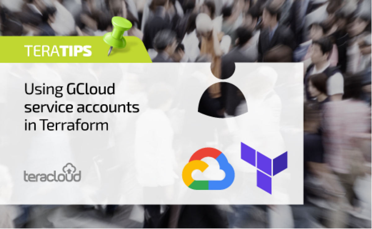 Using GCloud service accounts in Terraform by Teracloud Medium