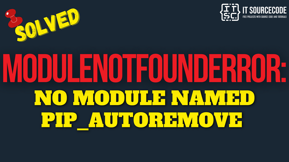 ModuleNotFoundError no module named pip_autoremove [SOLVED] by JOKEN VILLANUEVA Medium