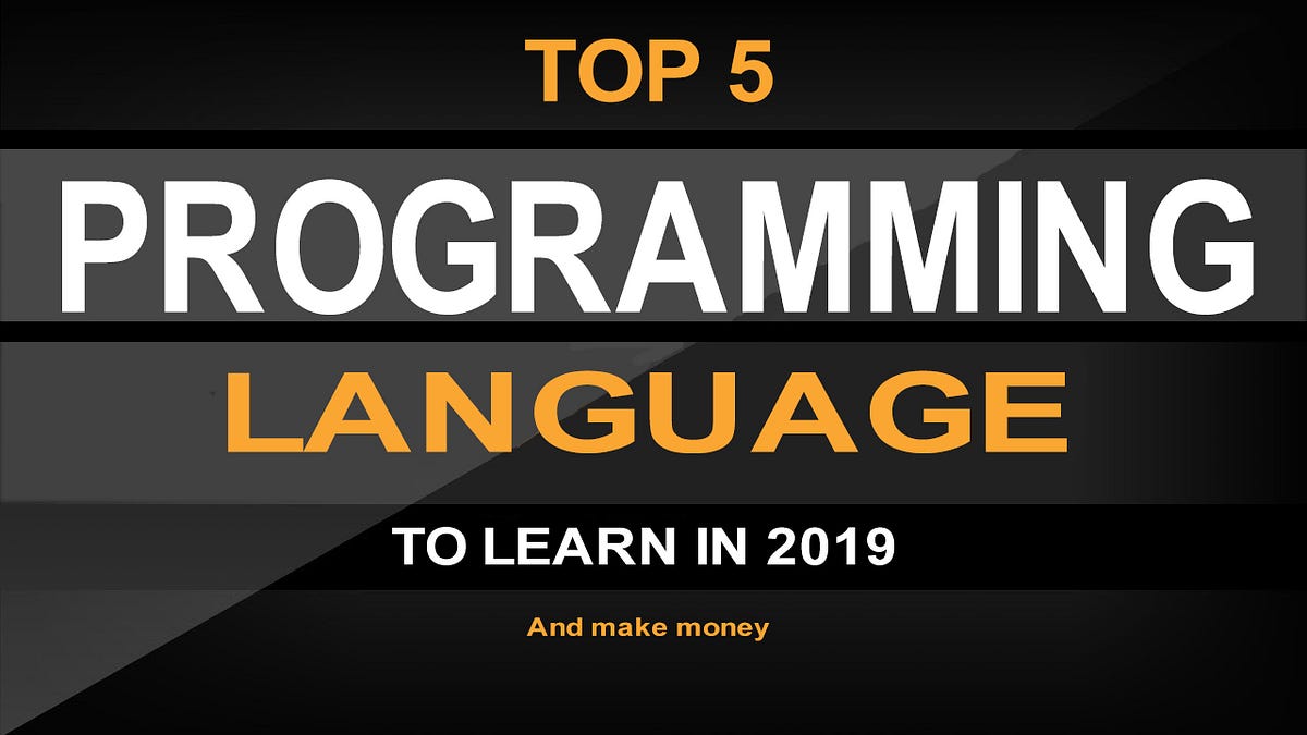 Top 5 Programming Languages to Learn in 2019 | by Obiri PsalmThetechguy ...