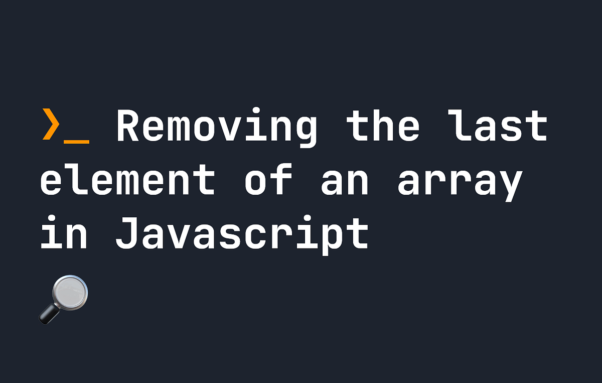 How to Remove the Last Element of an Array in JavaScript | JavaScript ...