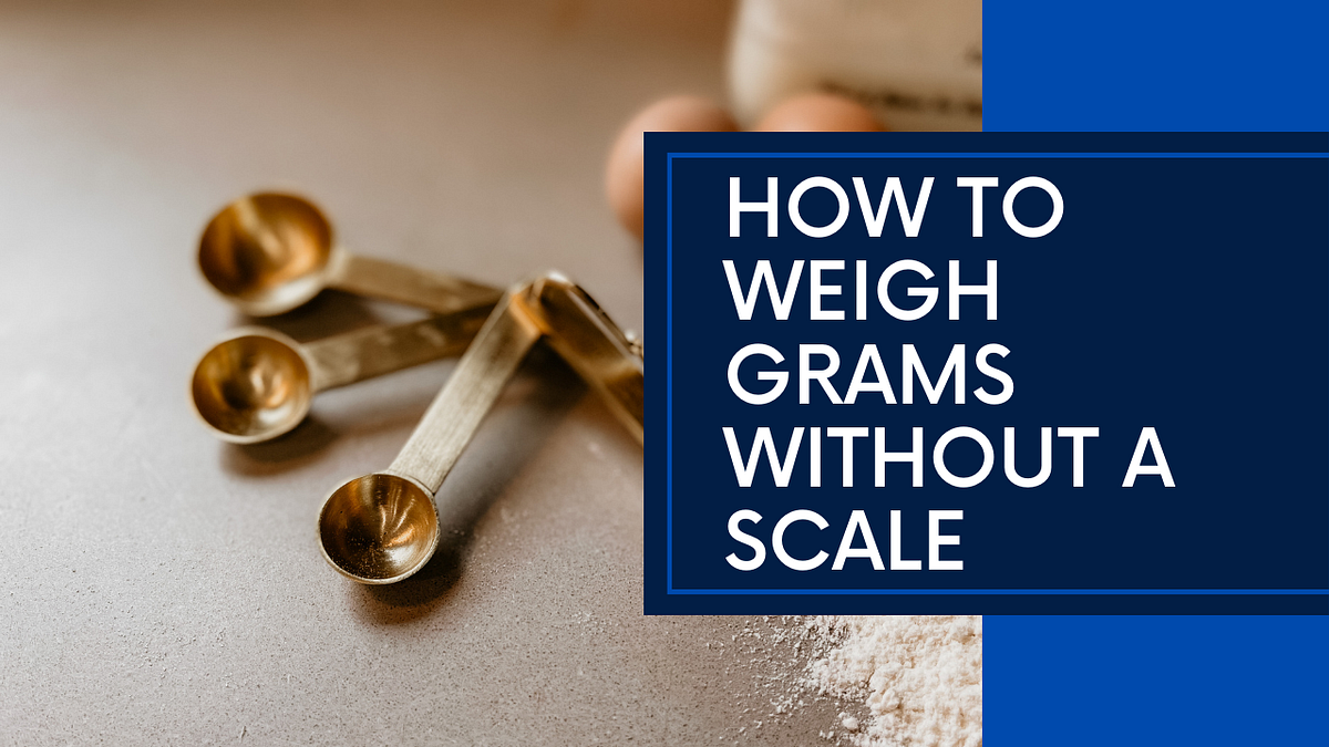 How To Weigh Grams Without A Scale by Flourish Mind 360X Oct, 2023