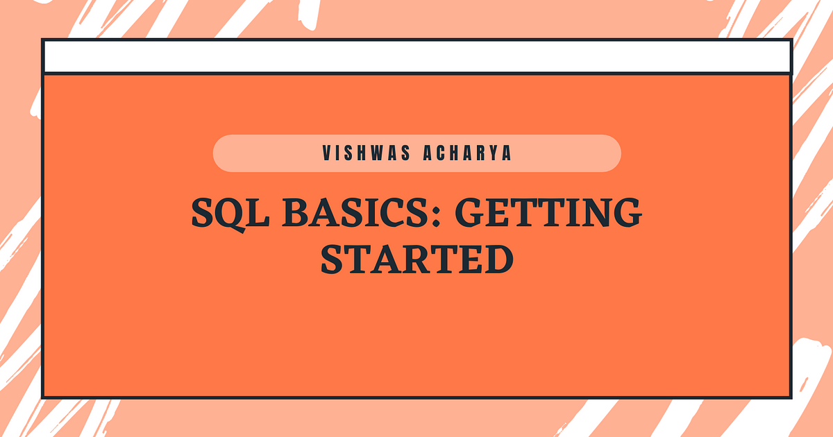 SQL Basics: Getting Started. Learn SQL basics with code examples… | by ...
