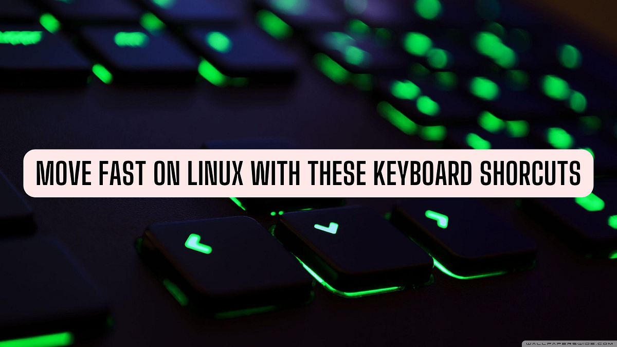 How to Move Fast on Linux with the Help of Keyboard Shortcuts | Medium