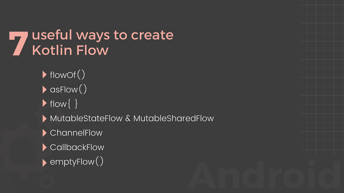 7 useful ways to create Flow in Kotlin by Radhika S Canopas