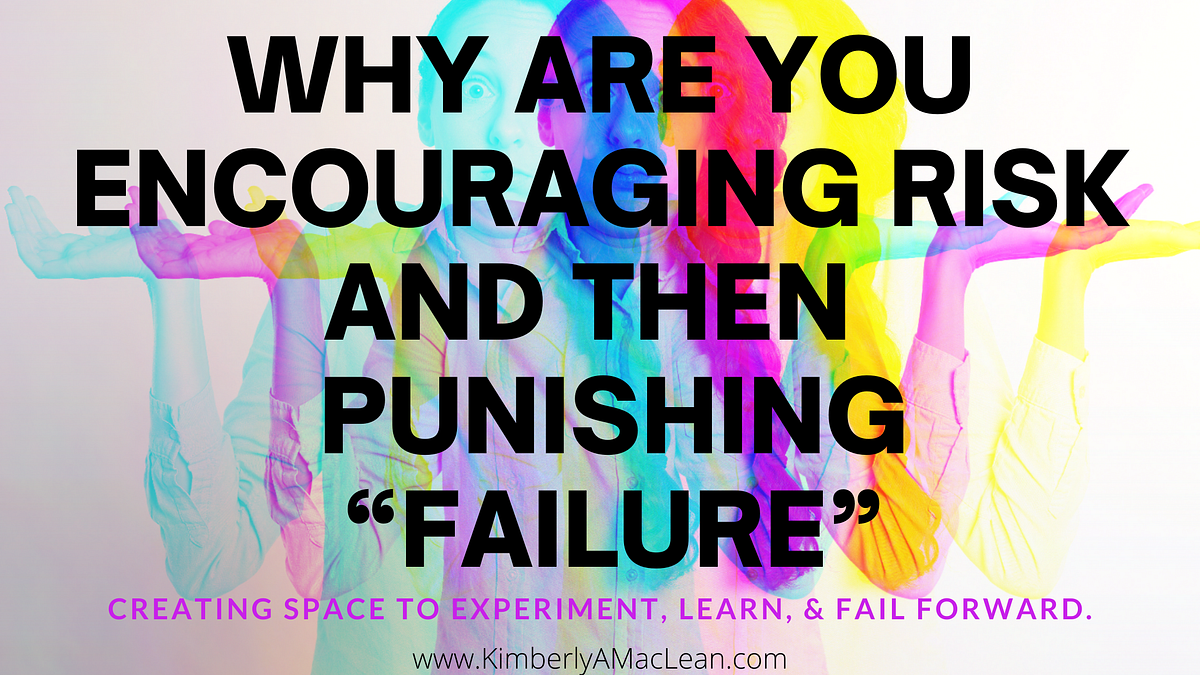 Why Are You Encouraging Risk And Then Punishing “Failure”? | by ...