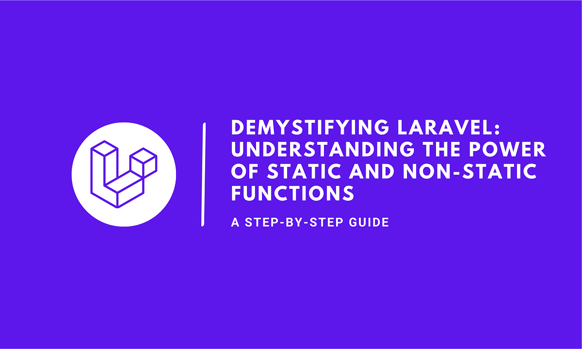 Unlocking the potential of laravel a deep dive into static and non