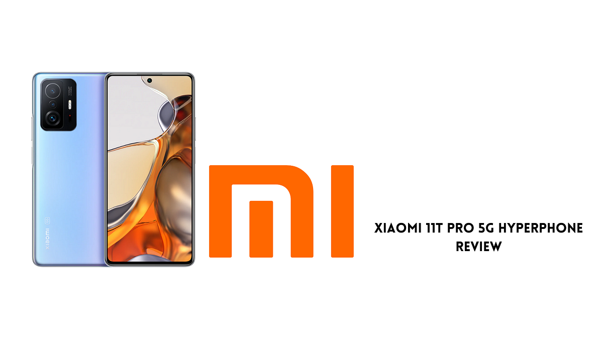 xiaomi 11t pro 5g hyperphone review | by Deb Dwaipayan Das | Medium
