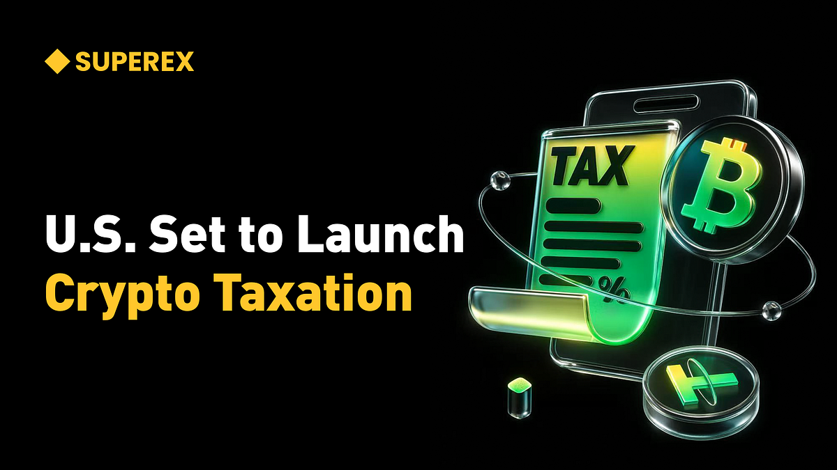 New U.S. Crypto Tax Rules Coming in 2025: Investors, Traders, and DeFi  Users — Get Ready to Face Reality | by SuperEx | Medium