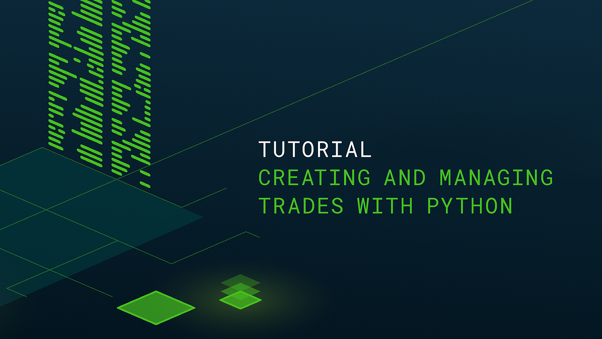 Tutorial: Creating and managing trades with the new Python client | by ...