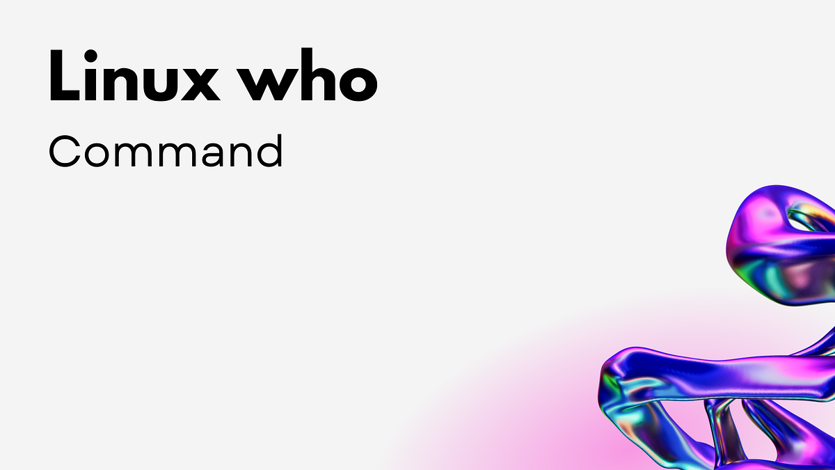 Linux Who Command The Who Command In Linux Is Used To By Rahul Ahir