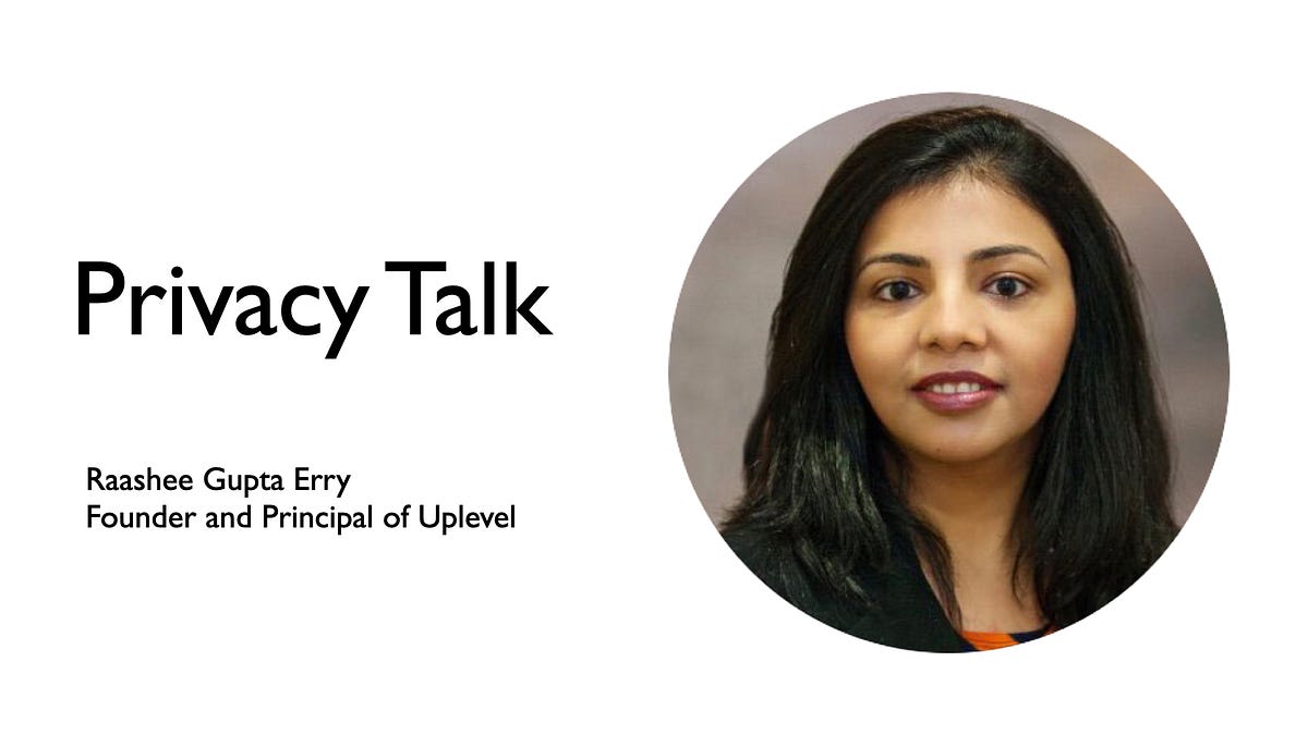 Privacy Talk with Raashee Gupta Erry, Founder and Principal of Uplevel