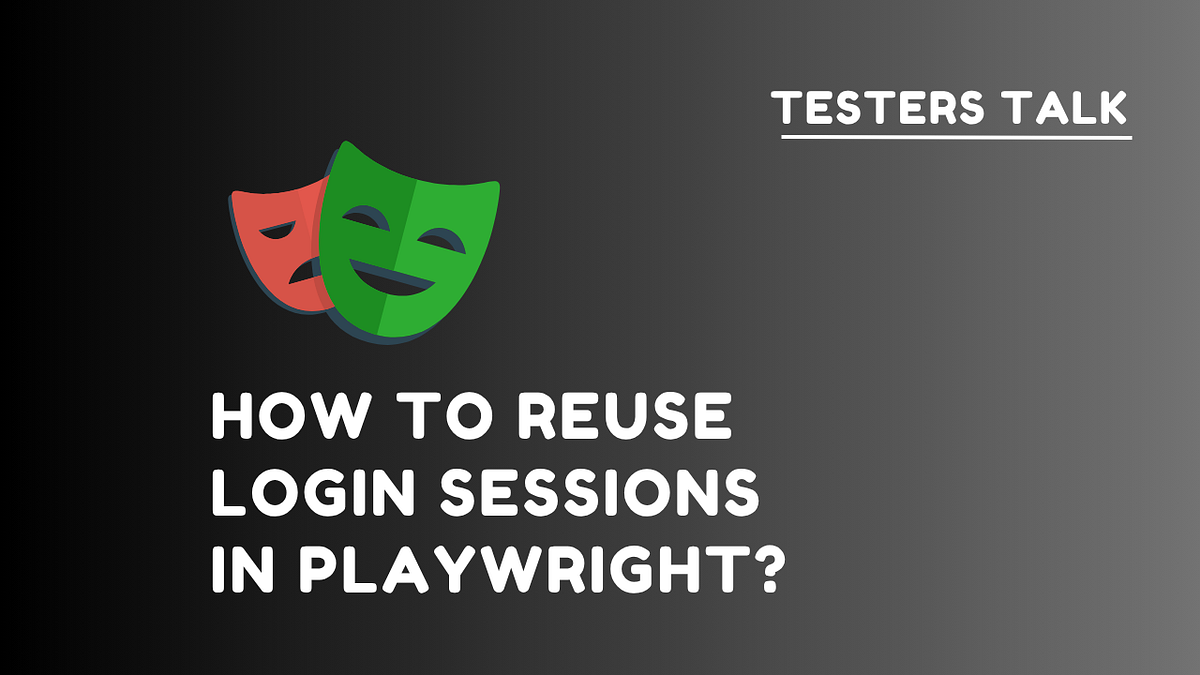 Reusable Login Sessions in Playwright Automation Testing? | by Testers ...