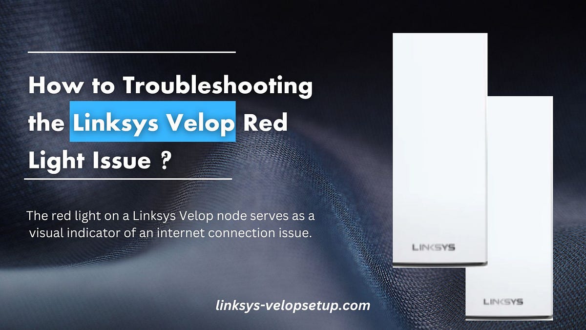 Troubleshooting Linksys Velop Red Light Issue by sandrar bontrager