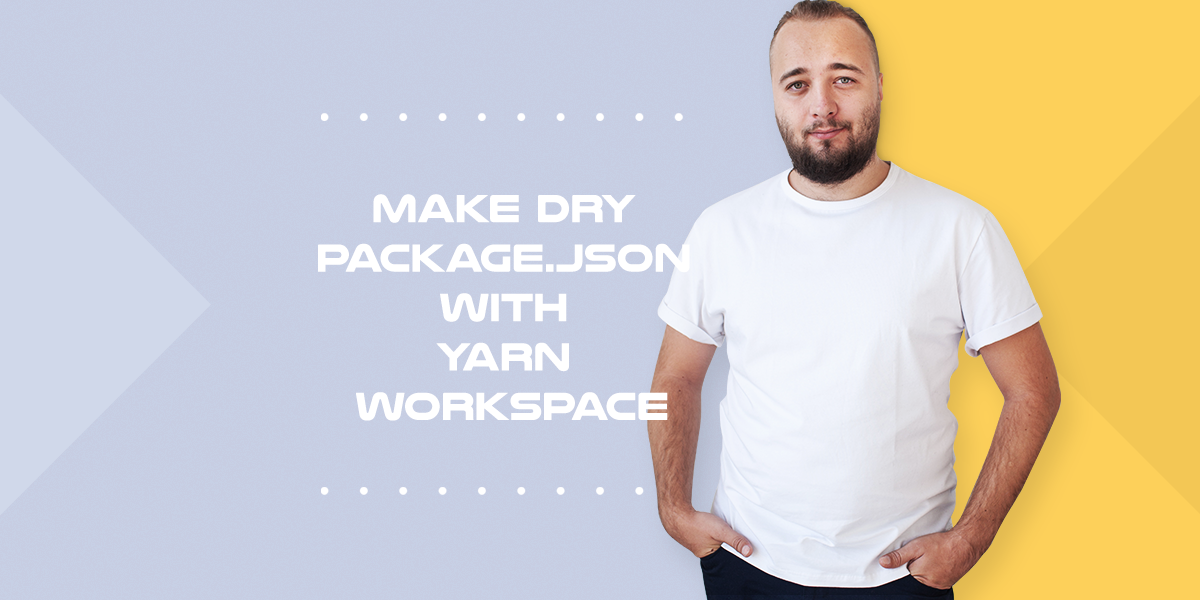 Make DRY package.json with Yarn workspace Level Up Coding