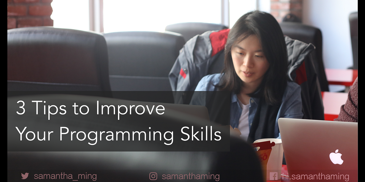 3 Tips To Improve Your Programming Skills | by Samantha Ming | Medium