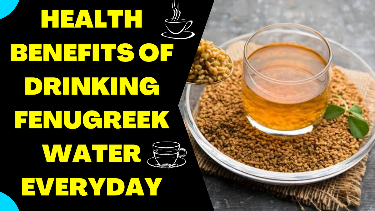 Health benefits of drinking fenugreek water everyday Sourav Suman Mishra Medium