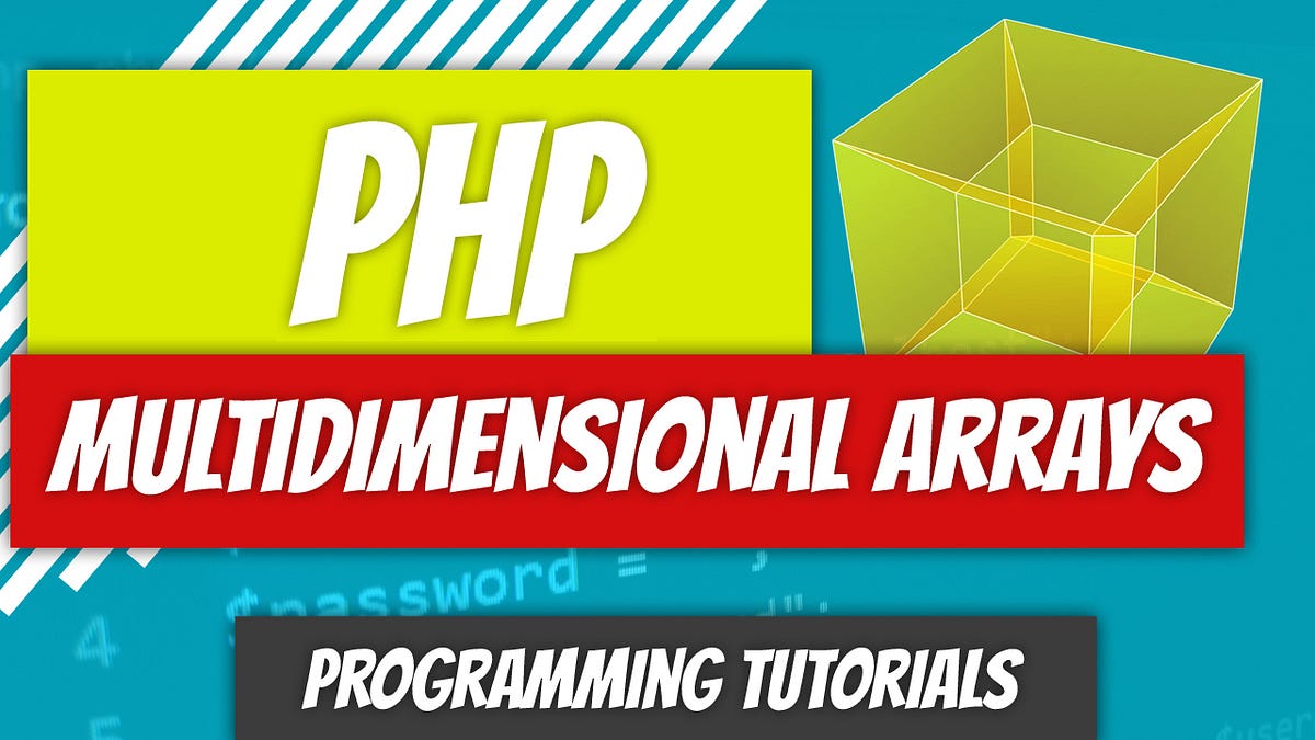 PHP — P11: Multidimensional Arrays | by Dino Cajic | Dev Genius