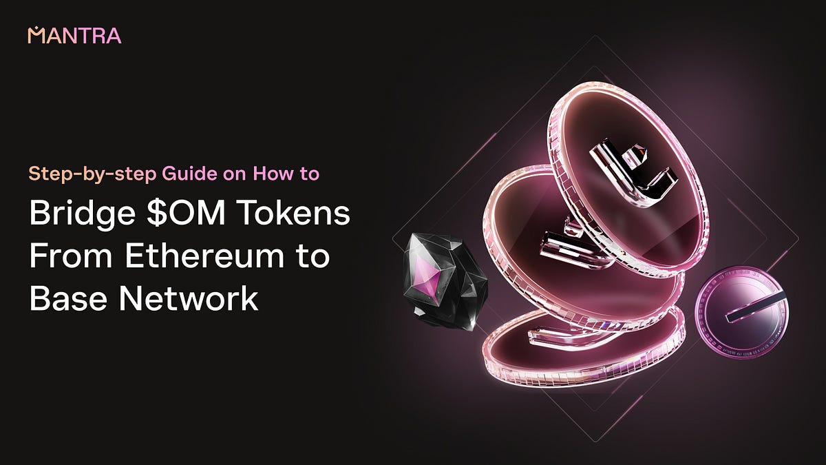 Step-by-step Guide on How to Bridge OM Tokens from Ethereum (ETH) to Base  Network | by MANTRA | Medium