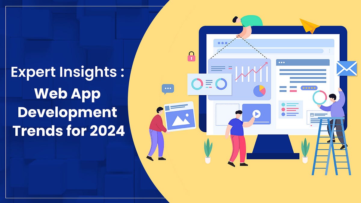 Expert Insights: Web App Development Trends for 2024 | by ...