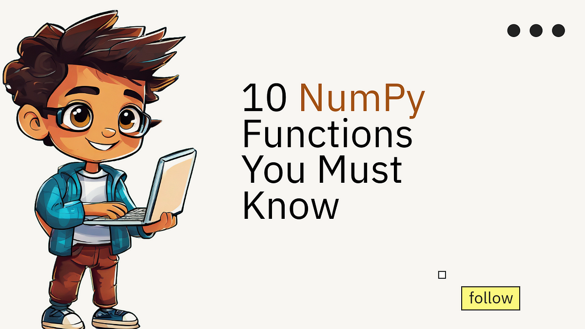 10 NumPy Functions You Must Know. Conquer Numerical Challenges with ...