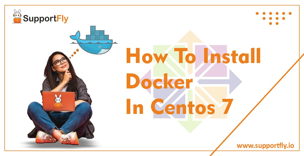 How To Install Docker On CentOS 7? | By SupportFly | Medium