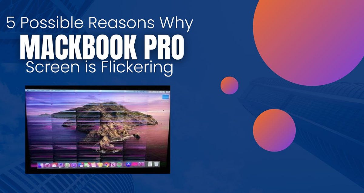 5 Reasons Your MacBook Pro’s Screen Might Be Flickering by
