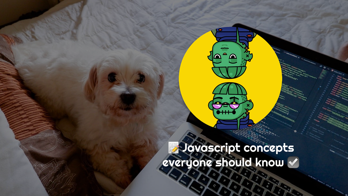📝 Javascript concepts everyone should know ☑️ | by daboigbae | Medium
