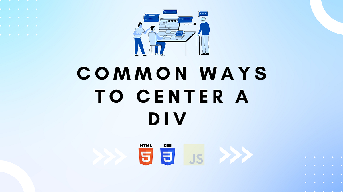 How to Center a Div : CSS Tips and Tricks | by Rutik Patel | Medium