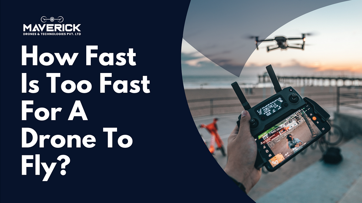 How Fast Is Too Fast For A Drone To Fly? | by Mav Drones | Jan, 2024 ...