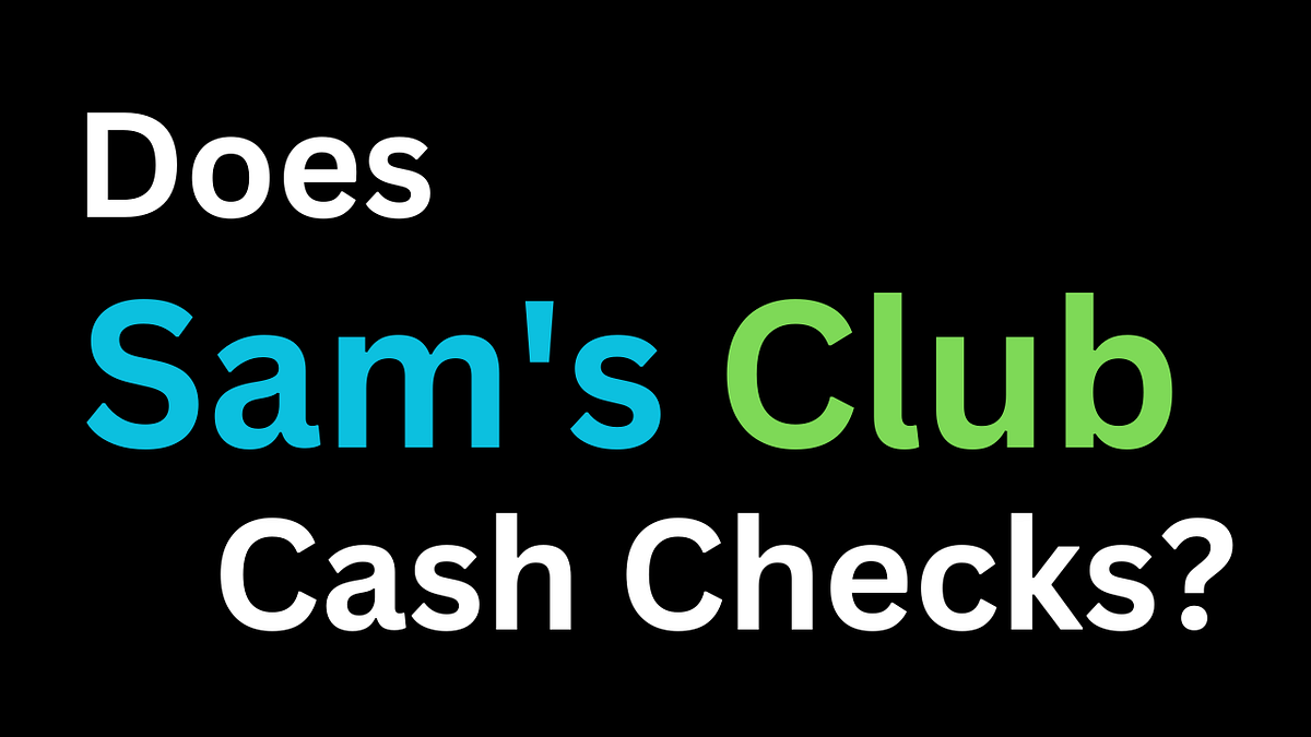 Does Sam’s Club Cash Checks?. Are you a member of Sam’s Club and… by Mason Evans Jan, 2024
