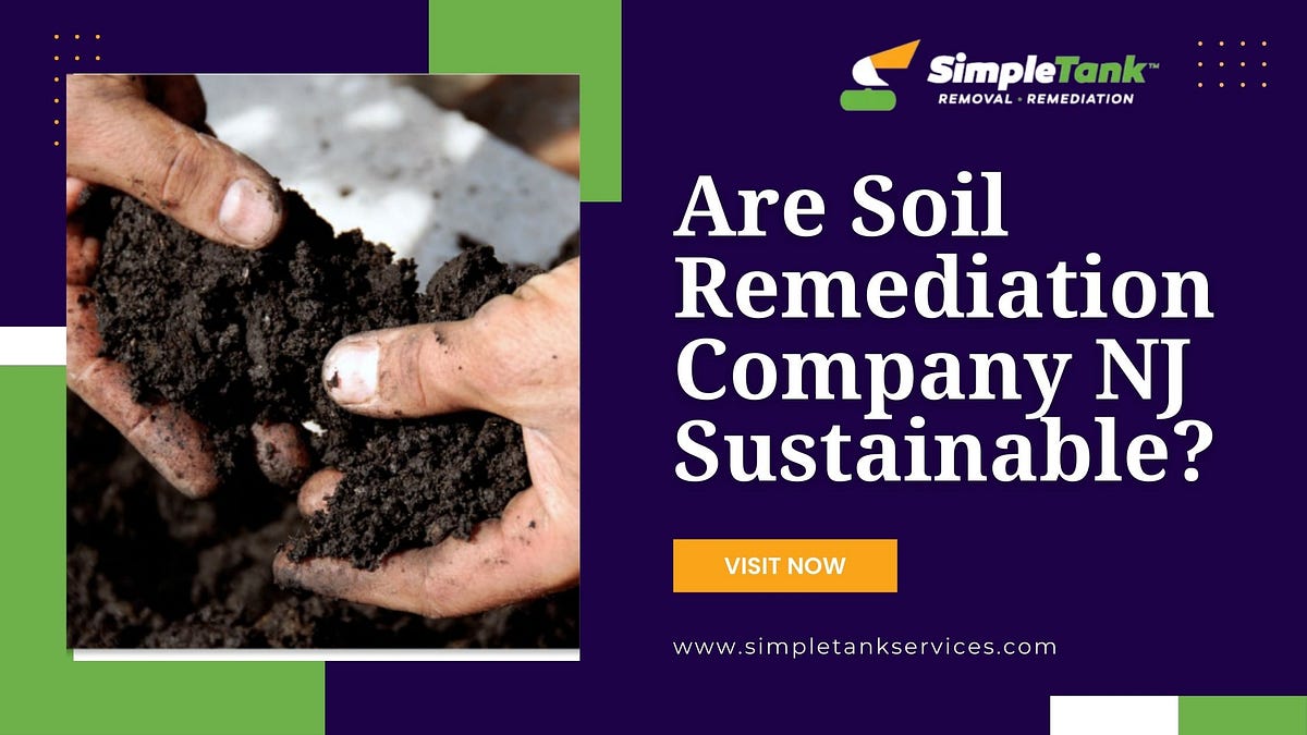 Are Soil Remediation Company NJ Sustainable? by Simple Tank Service