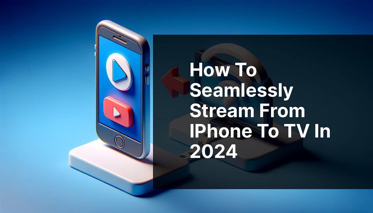 How to Seamlessly Stream from iPhone to TV in 2024 | by BrainstormTech - How To Stream From Your Iphone To Your Tv