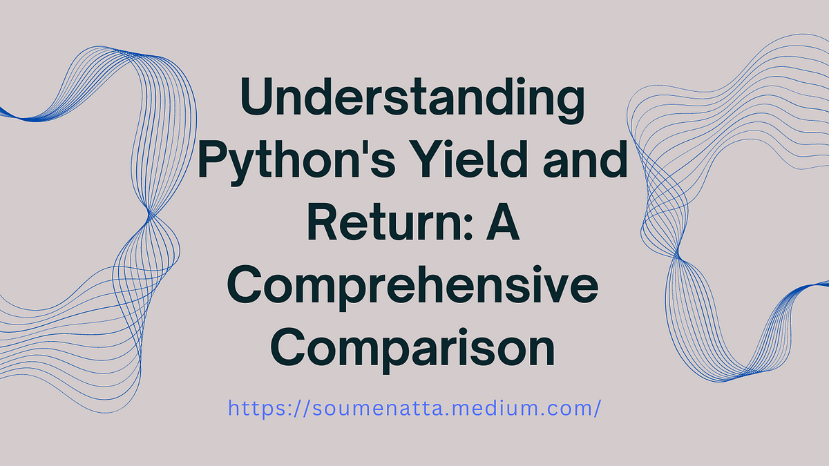 Understanding Python’s Yield and Return: A Comprehensive Comparison ...
