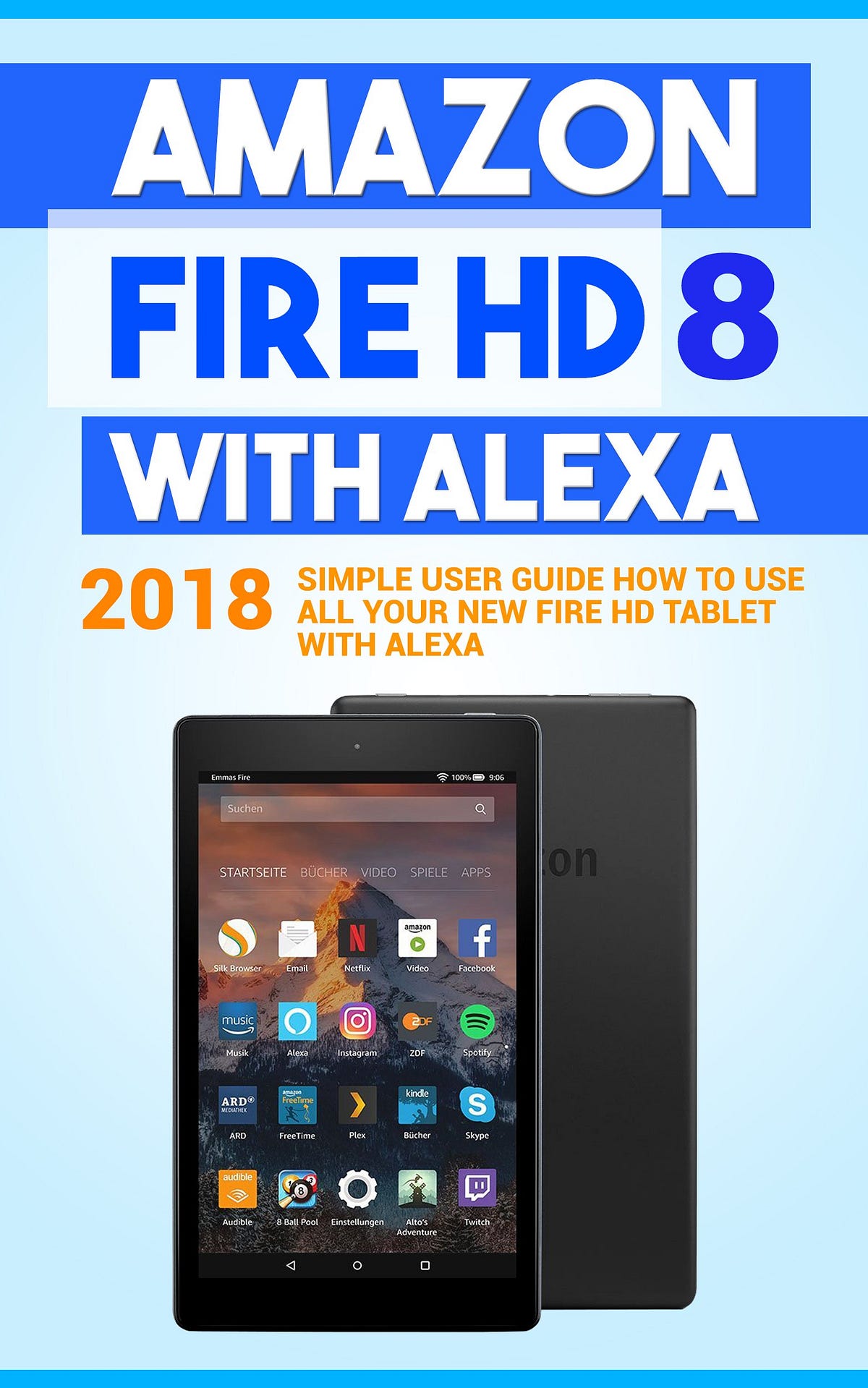 [READ] Amazon Fire HD 8 with Alexa 2018 Simple User Guide How To Use