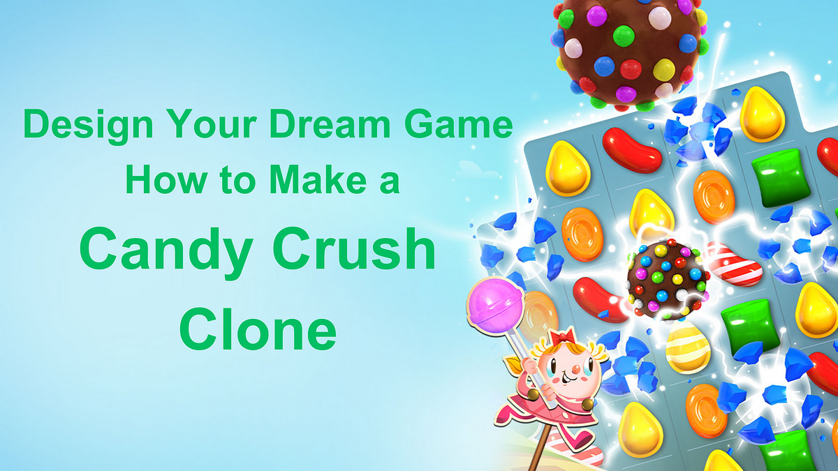 How to Make a Candy Crush Clone: Step-by-Step Guide for Aspiring Game ...