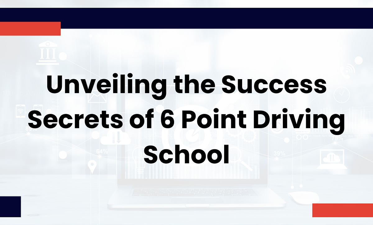 Unveiling the Success Secrets of 6 Point Driving School! by suja