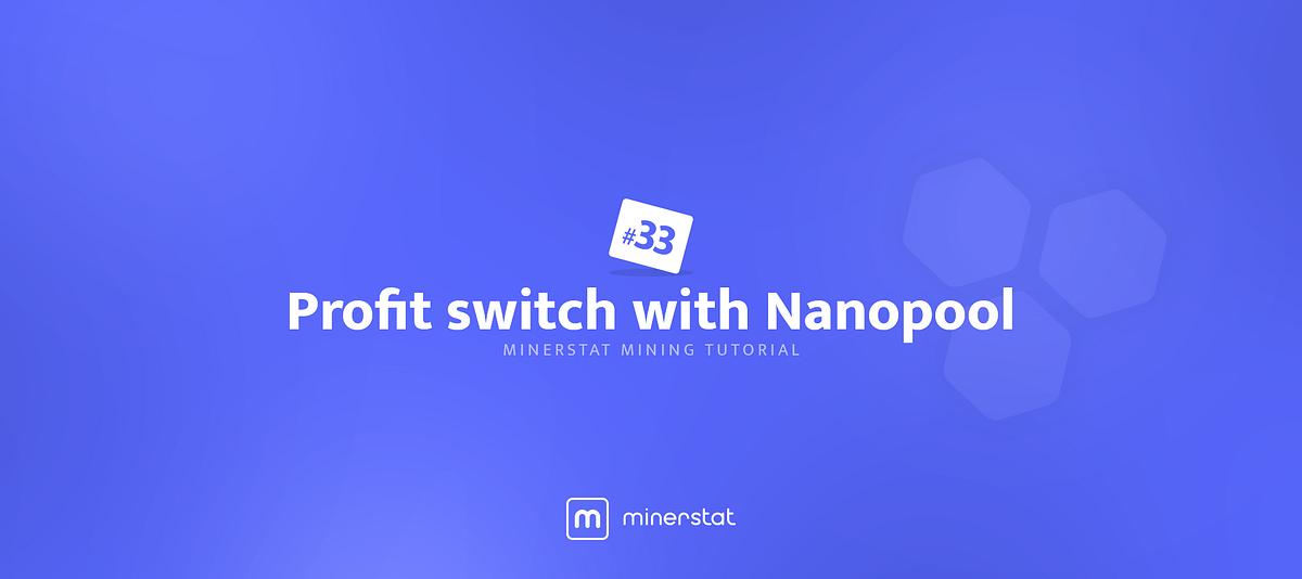 minerstat mining tutorial #33: Profit switch with Nanopool | by minerstat |  minerstat | Medium