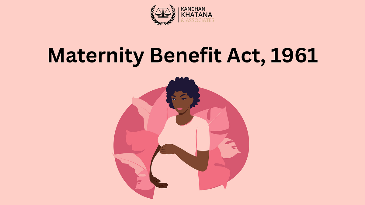 Maternity Benefit Act, 1961. The Maternity Benefit Act, 1961 and The