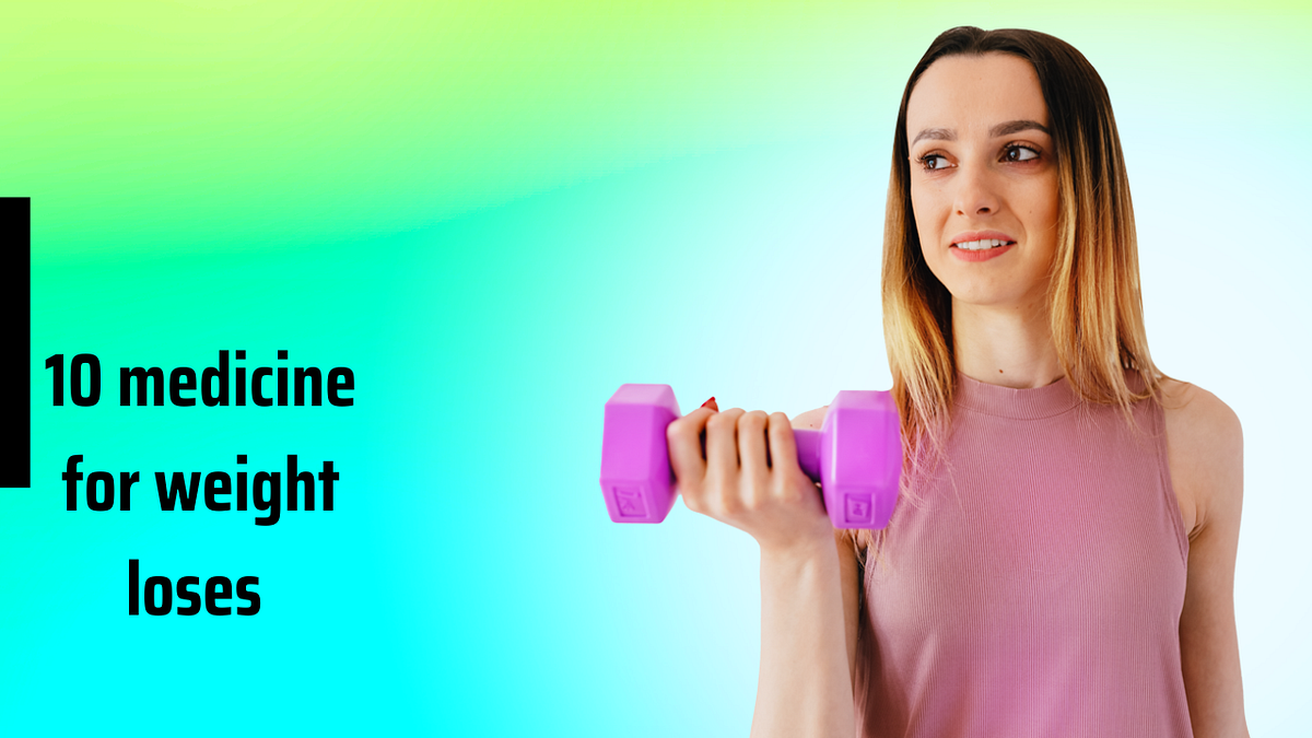 10 medicine name for weight loses.! 1.Orlistat Inhibits fat absorption