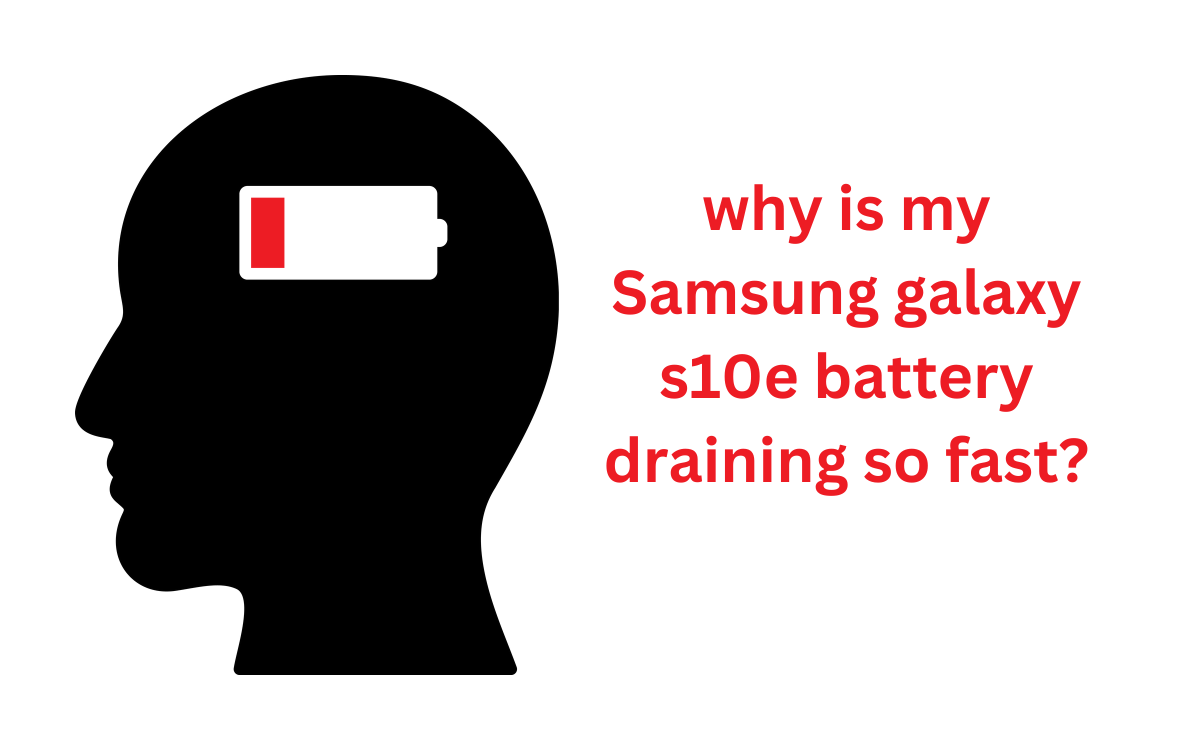 why is my Samsung galaxy s10e battery draining so fast? by Muhammad