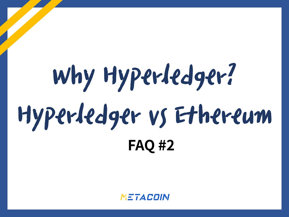 Why Hyperledger? Hyperledger vs Ethereum / FAQ #2 | by METACOIN | Metacoin  | Medium