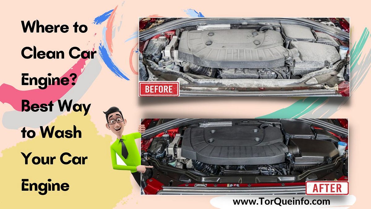 Where to Clean Car Engine? Best Way to Wash Your Car Engine in 2023 by TorQue info Medium