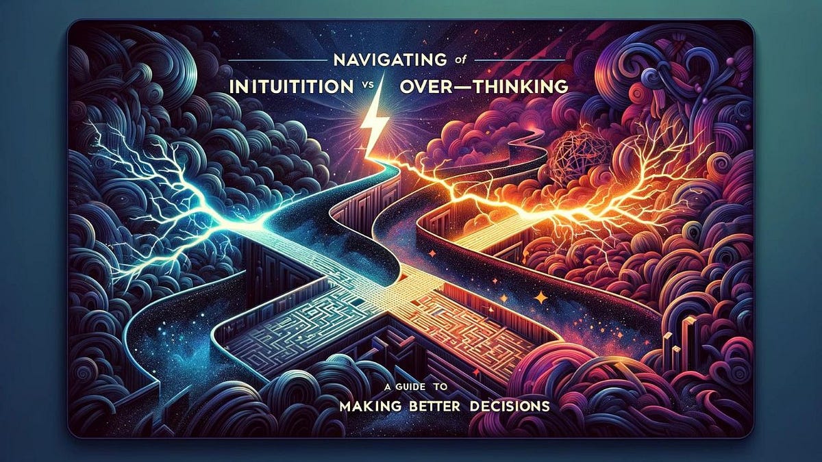 Navigating the Crossroads of Intuition and Over-Thinking: A Guide to 