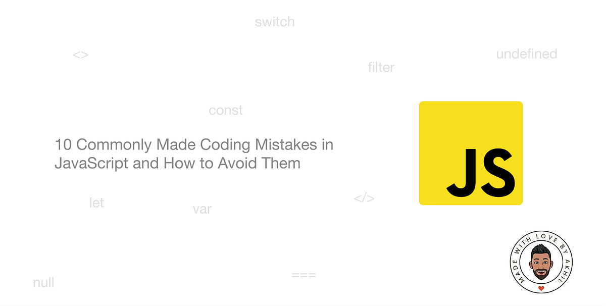 10 Commonly Made Coding Mistakes in JavaScript and How to Avoid Them ...