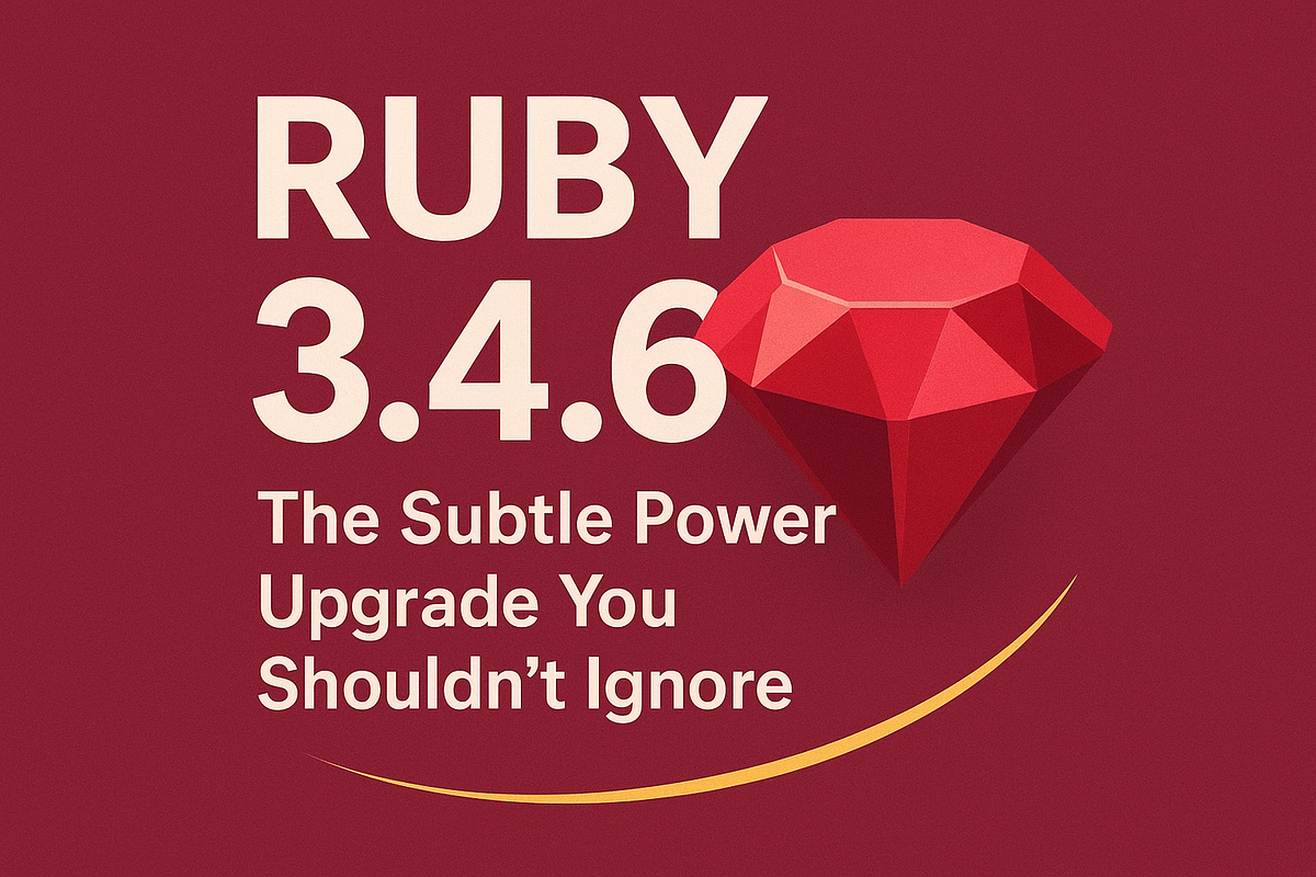 🚀 Ruby 3.4.6 — The Subtle Power Upgrade You Shouldn't Ignore | by