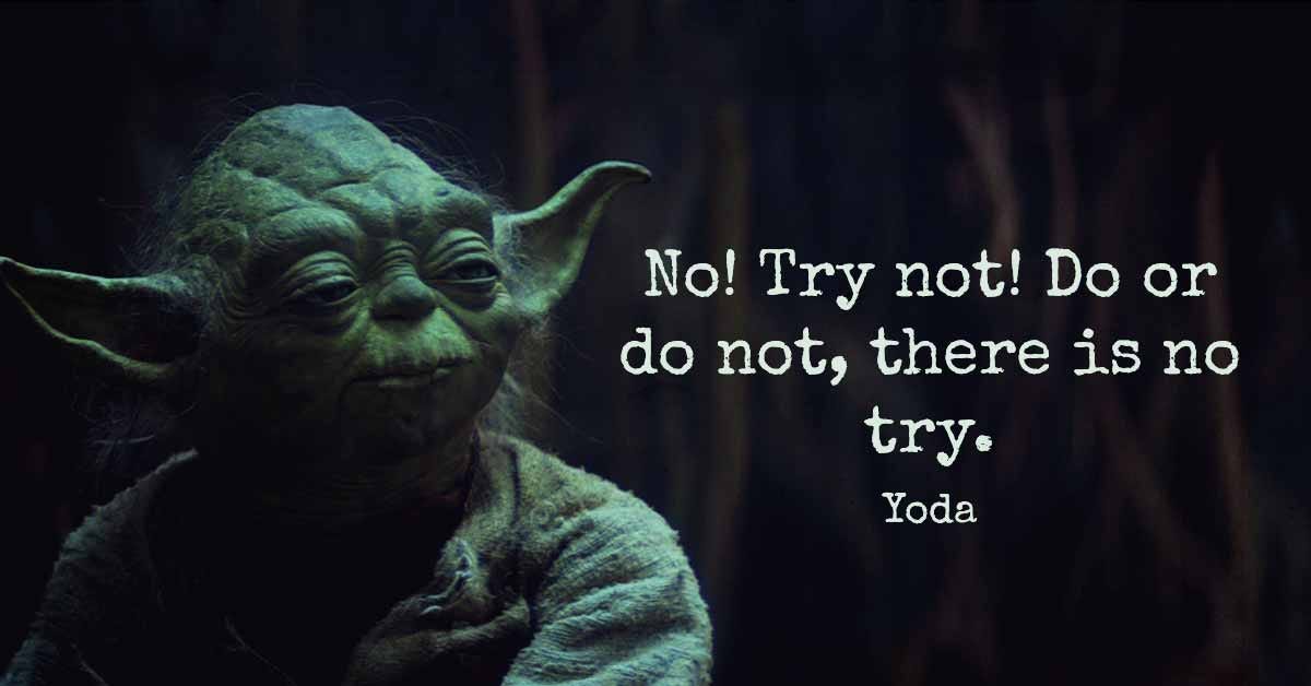 Do. Or Do Not. There Is No Try.. Word “try” has become somewhat of a… | by  Maja Savic | Medium