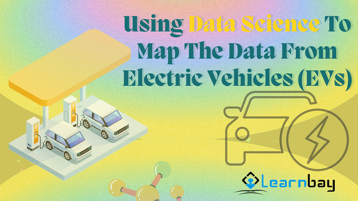 ThUsing Data Science To Map Data From Electric Vehicles (EVs) | by ...