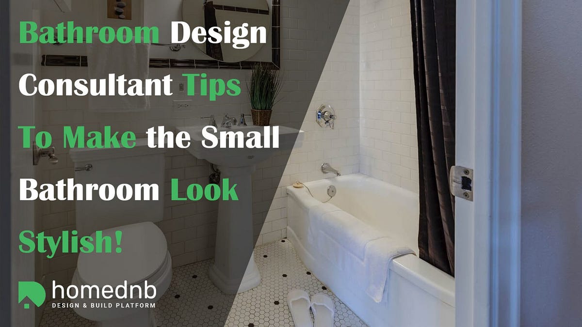 Bathroom Design Consultant Tips To Make the Small Bathroom Look Stylish ...