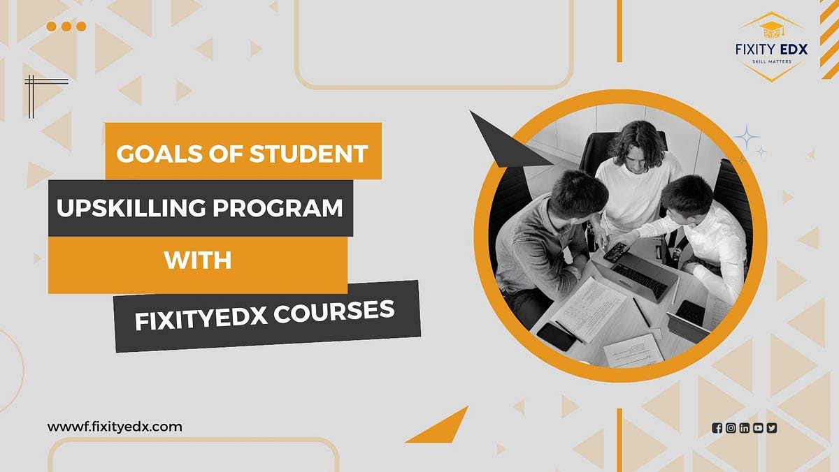 Goals of Student Upskilling Program with FixityEDX Courses | by Fixity ...