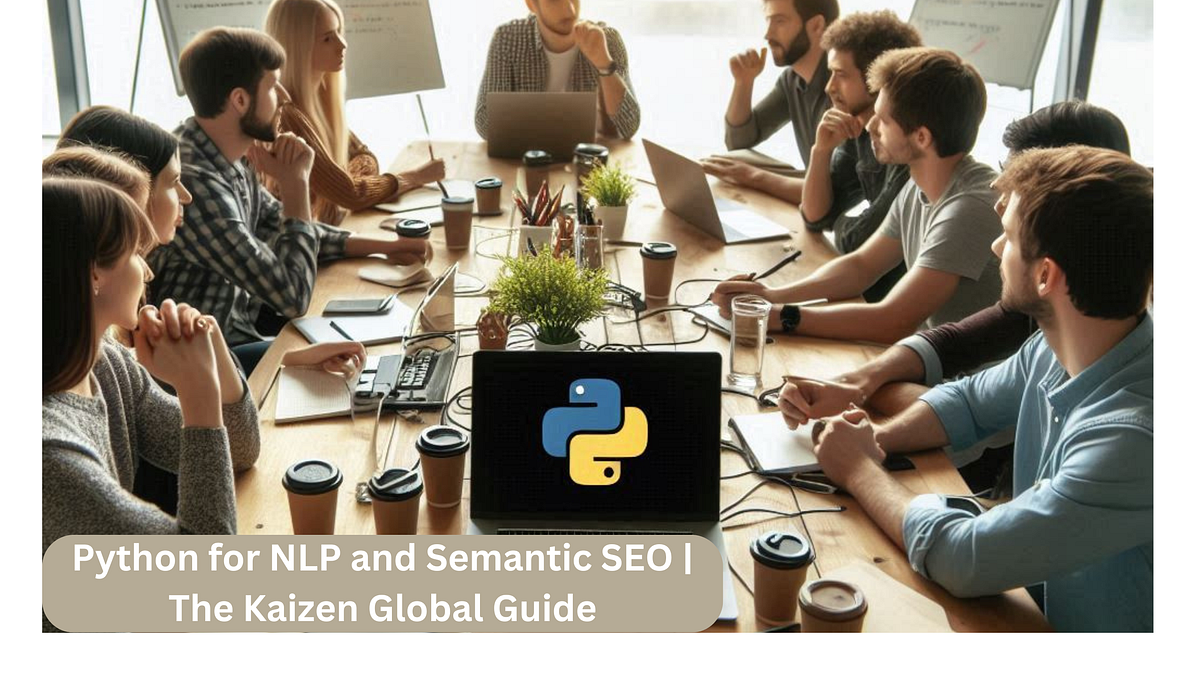 How to Use Python for NLP and Semantic SEO | The Kaizen Global Guide ...